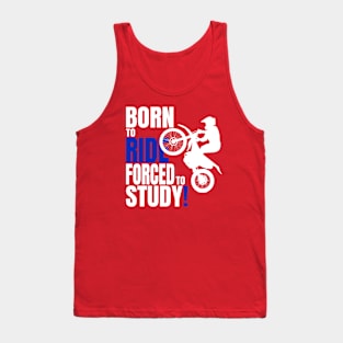 Born to ride, forced to Study. Tank Top